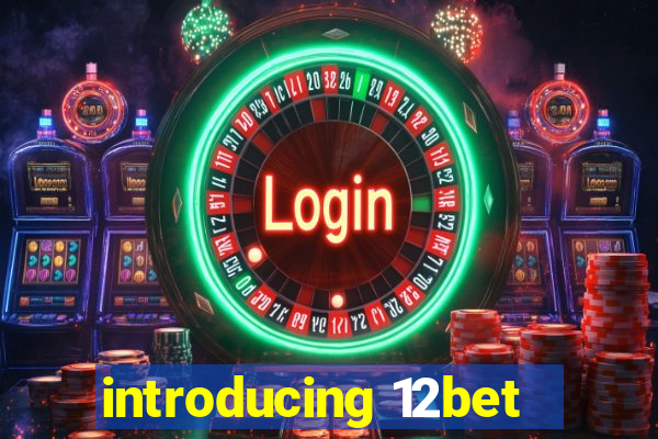 introducing 12bet